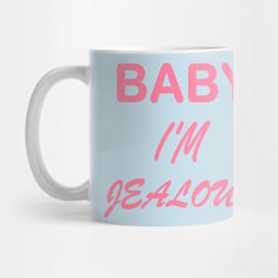 Baby I'm Jealous Mug